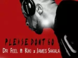 Dr Feel - Please Don’t Go ft. Kiki & James Sakala